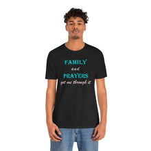 Load image into Gallery viewer, Family and Prayers Got Me Through It T-Shirt – Inspirational Faith & Family Resilience Graphic Tee