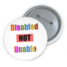Load image into Gallery viewer, Disabled NOT Unable Pin – Bold Empowerment & Awareness Badge