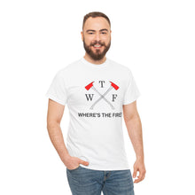 Load image into Gallery viewer, WTF - WHERE'S THE FIRE t-shirt, Unisex Heavy Cotton Tee
