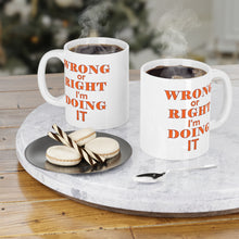 Load image into Gallery viewer, Wrong or Right I'm Doing It Ceramic Mug (11oz\15oz)