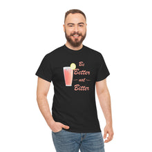 Load image into Gallery viewer, Be Better Not Bitter t-shirt, Unisex Heavy Cotton Tee