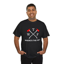 Load image into Gallery viewer, WTF - WHERE'S THE FIRE t-shirt, Unisex Heavy Cotton Tee