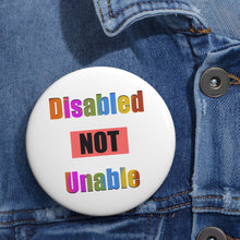Load image into Gallery viewer, Disabled NOT Unable Pin – Bold Empowerment & Awareness Badge