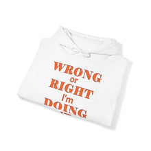 Load image into Gallery viewer, Wrong Or Right I'm Doing It Hooded Sweatshirt Unisex Heavy Blend™
