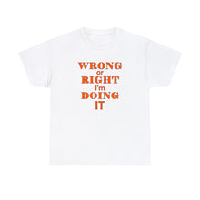 Load image into Gallery viewer, Wrong Or Right I'm Doing It t-shirt, Adventure t-shirt, Unisex Heavy Cotton Tee