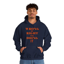 Load image into Gallery viewer, navy blue hooded sweatshirt with the caption wrong or right I'm doing it