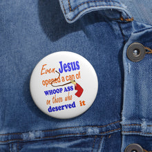 Load image into Gallery viewer, Even Jesus Opened a Can of Whoop Ass” Pin – Bold Humor & Attitude Badge