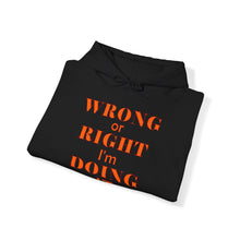 Load image into Gallery viewer, Wrong Or Right I'm Doing It Hooded Sweatshirt Unisex Heavy Blend™