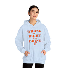 Load image into Gallery viewer, Wrong Or Right I'm Doing It Hooded Sweatshirt Unisex Heavy Blend™