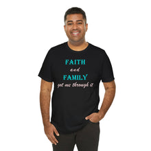 Load image into Gallery viewer, Faith and Family Got Me Through It T-Shirt – Inspirational Faith, Family & Resilience Graphic Tee