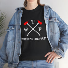 Load image into Gallery viewer, WTF - WHERE'S THE FIRE t-shirt, Unisex Heavy Cotton Tee