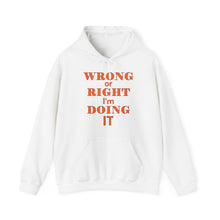 Load image into Gallery viewer, Wrong Or Right I'm Doing It Hooded Sweatshirt Unisex Heavy Blend™