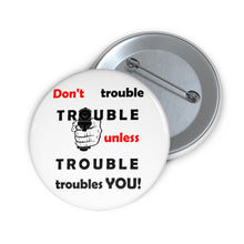 Load image into Gallery viewer, Don’t Trouble Trouble - Cautionary Wisdom Pin