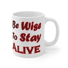 Load image into Gallery viewer, Be Wise to Stay Alive 11oz White Ceramic Mug, Advice Mug,