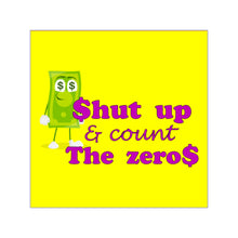 Load image into Gallery viewer, Square sticker with the caption shut up and count the zeros