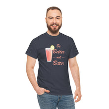 Load image into Gallery viewer, Be Better Not Bitter t-shirt, Unisex Heavy Cotton Tee