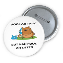 Load image into Gallery viewer, Fool Ah Talk but Nah Fool Ah Listen Cartoon Cat Pin Button – Sarcastic Island Humor Badge