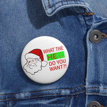 Load image into Gallery viewer, Grumpy Santa “What the Hell Do You Want?” Pin Button – Glossy Holiday Humor Badge