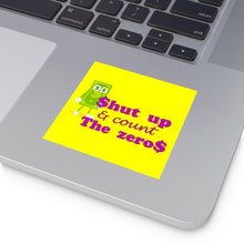 Load image into Gallery viewer, Shut Up and Count the Zeros Square Vinyl Stickers