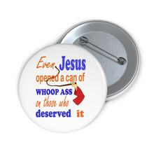 Load image into Gallery viewer, Even Jesus Opened a Can of Whoop Ass” Pin – Bold Humor & Attitude Badge
