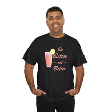 Load image into Gallery viewer, Be Better Not Bitter t-shirt, Unisex Heavy Cotton Tee