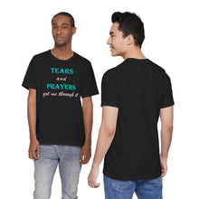 Load image into Gallery viewer, Tears and Prayers Got Me Through It T-Shirt – Faith, Strength & Inspirational Graphic Tee