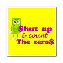 Load image into Gallery viewer, Shut Up and Count the Zeros Magnet