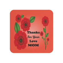 Load image into Gallery viewer, Square coaster with red flowers and 'Thanks For Your Love Mom' text on a red background