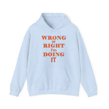 Load image into Gallery viewer, Wrong Or Right I'm Doing It Hooded Sweatshirt Unisex Heavy Blend™