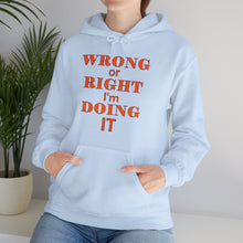 Load image into Gallery viewer, Wrong Or Right I'm Doing It Hooded Sweatshirt Unisex Heavy Blend™