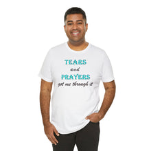 Load image into Gallery viewer, Tears and Prayers Got Me Through It T-Shirt – Faith, Strength & Inspirational Graphic Tee