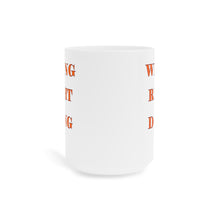 Load image into Gallery viewer, Wrong or Right I'm Doing It Ceramic Mug (11oz\15oz)