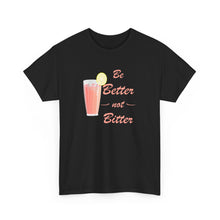 Load image into Gallery viewer, Be Better Not Bitter t-shirt, Unisex Heavy Cotton Tee