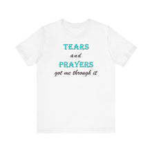 Load image into Gallery viewer, Tears and Prayers Got Me Through It T-Shirt – Faith, Strength & Inspirational Graphic Tee