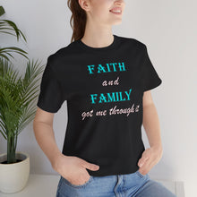Load image into Gallery viewer, Faith and Family Got Me Through It T-Shirt – Inspirational Faith, Family & Resilience Graphic Tee