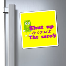 Load image into Gallery viewer, Shut Up and Count the Zeros Magnet