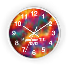 Load image into Gallery viewer, 10 inch round tie dye wall clock with slogan if you can tie..dye