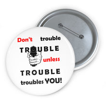 Load image into Gallery viewer, Don’t Trouble Trouble - Cautionary Wisdom Pin