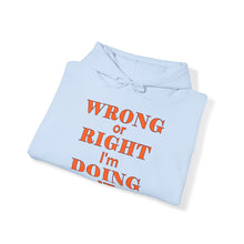 Load image into Gallery viewer, Wrong Or Right I'm Doing It Hooded Sweatshirt Unisex Heavy Blend™
