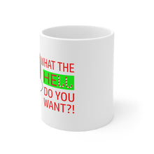 Load image into Gallery viewer, What the Hell Do You Want 11oz Ceramic Mug