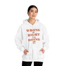Load image into Gallery viewer, Wrong Or Right I'm Doing It Hooded Sweatshirt Unisex Heavy Blend™