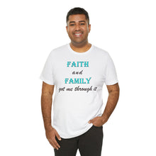 Load image into Gallery viewer, Faith and Family Got Me Through It T-Shirt – Inspirational Faith, Family & Resilience Graphic Tee