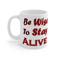 Load image into Gallery viewer, Be Wise to Stay Alive 11oz White Ceramic Mug, Advice Mug,