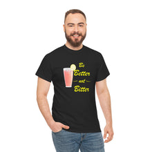 Load image into Gallery viewer, Be Better Not Bitter, Unisex Heavy Cotton Tee (Y), Pink Drink Shirt