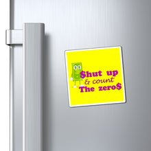 Load image into Gallery viewer, Shut Up and Count the Zeros Magnet