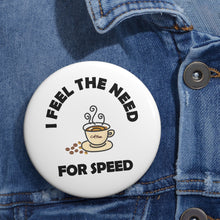 Load image into Gallery viewer, I Feel the Need for Speed Coffee Cup Pin – Caffeine Boost Badge