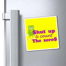Load image into Gallery viewer, Shut Up and Count the Zeros Magnet