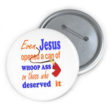 Load image into Gallery viewer, Even Jesus Opened a Can of Whoop Ass” Pin – Bold Humor & Attitude Badge