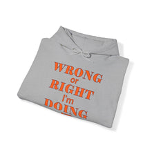 Load image into Gallery viewer, Wrong Or Right I'm Doing It Hooded Sweatshirt Unisex Heavy Blend™