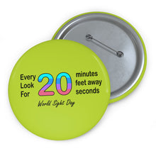 Load image into Gallery viewer, World Sight Day Awareness Pin – “Every 20 Minutes, Look 20 Feet Away for 20 Seconds”